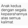 Anak kedua dengan segala kepasrahannya atas semua kalimat.