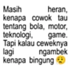 Masih heran, kenapa cowok tau tentang bola, motor, teknologi, game. Tapi kalau ceweknya lagi ngambek kenapa bingung