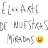 ELOOARTE DE NUESTRAS MIRADAS !)