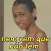 nem vem que não tem