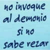 no invoque al demonio si no sabe rezar