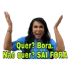 Quer? Bora. Não quer? SAI FORA