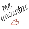me encantas <3