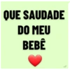 QUE SAUDADE DO MEU BEBÊ