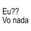 Eu?? Vo nada