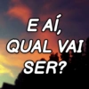 E AÍ, QUAL VAI SER?