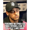 ep ay ( 團 eDF NEYMARJRMILORALU PENSANDO NA ÉPOCA QUE TINHA FUTEBOLE QUE EU ERA FELIZ E NAO SABIA