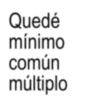 Quedé mínimo común múltiplo