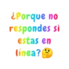 ¿Porque no respondes si estas en linea?***