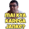 MAI KYA KAREGA JANKE?