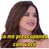 to me preocupando com você