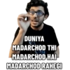 DUNIYA MADARCHOD THI MADARCHOD HAI MADARCHOD RAHEGI