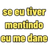 se eu tiver mentindo eu me dane