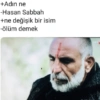 +Adın ne -Hasan Sabbah +ne değişik bir isim -ölüm demek TRT