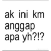 ak ini km anggap apa yh?!? Jeta maacha