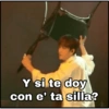 Y si te doy con e' ta silla?