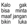 Kalo gak bisa minta maaf jangan bikin luka