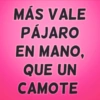 MÁS VALE PÁJARO EN MANO, QUE UN CAMOTE