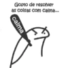 Gosto de resolver as coisas com calma... calma