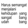 Harus semangat menjalani kehidupan yang sangat bang udah bang