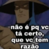 não é pq vc tá certo, que vc tem razão