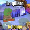 Lo quiero lo tengo