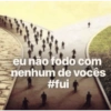 eu não fodo com nenhum de vocês #fui