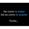 Así como te tratan Así es como te quieren Punto...