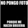 NO PONGO FOTO PORQUE ME HACEN BRUJERIA