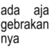 ada aja gebrakan nya