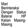 Mari Berinteraksi Dengan Status Baterai HP Kalian Masing- Masing