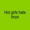 Hot girls hate boys
