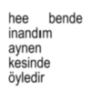 hee bende inandım aynen kesinde öyledir