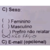 C) Sexo: ( ) Feminino ( ) Masculino Prefiro não relatar NÃO FAÇO C) E-mail (opcional)