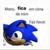 Mano, fica em cima de mim Faz favor.