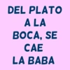 DEL PLATO ALA BOCA, SE CAE LA BABA