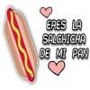 ERES LA SALCHICHA DE MI PAN