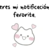 eres mi notificación favorita.