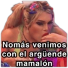 Nomás venimos con el argüende mamalón