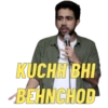 KUCHH BHI BEHNCHOD