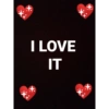 I LOVE IT