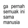 ga pernah semuak ini sama manusia