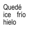 Quedé ice frío hielo