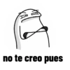 no te creo pues