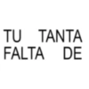TU TANTA FALTA DE