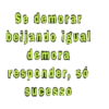 Se demorar beijando igual demora responder, so sucesso