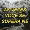 Wh AS VEZES VOCÊ SE SUPERA NÉ