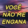 VOCE NAO ME ENGANA