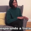 esperando a treta
