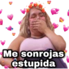 Me sonrojas estupida